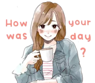 ☕ 94b274e1 How was your day? lời chào, cà phê, cô gái, câu hỏi, cuộc sống hàng ngày, thường ngày telegram sticker