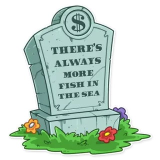 ☠ db3a00dd THERE'S ALWAYS MORE FISH IN THE SEA tombstone, fish, sea, money, idiom, grave, flowers telegram sticker
