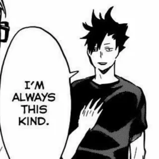 🏐 e15679ae Kuroo Tetsurou Haikyuu!! I'M ALWAYS THIS KIND. kuroo tetsurou, haikyuu, animé, manga, cartoon, bulle de dialogue whatsapp sticker