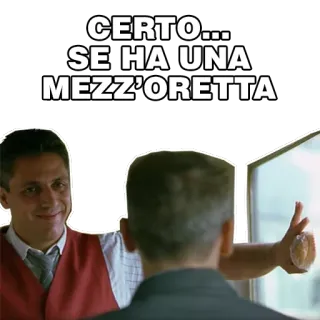 😒 1758b87f CERTO... SE HA UNA MEZZ'ORETTA อิตาลี, ตลก, คำคม, ฉากหนัง, ตลกขบขัน telegram sticker