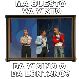 🖼 cdd4f8b3 MA QUESTO VA VISTO
DA VICINO O DA LONTANO? ผู้คน, ผู้ชาย, อิตาลี, การแสดง, ตลก telegram sticker
