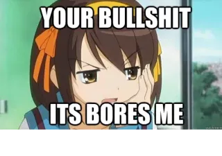 😑 8d059a96 YOUR BULLSHIT
ITS BORES ME Anime, aburrido, Meme, descontento, Expresión, Dibujo animado telegram sticker
