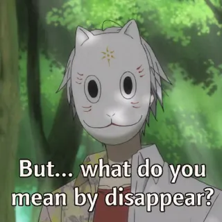 🤨 bd880639 But... what do you mean by disappear? anime, mask, disappear, question, cat mask, scared whatsapp sticker