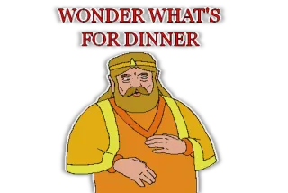 😋 9355f52f WONDER WHAT'S FOR DINNER jantar, comida, pergunta, rei, maravilha telegram sticker