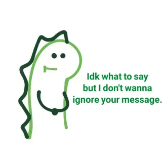 ✨ 3f4e1305 Idk what to say but I don't wanna ignore your message. dinosaure, message, jsaispas, mignon, dessin animé, drôle telegram sticker
