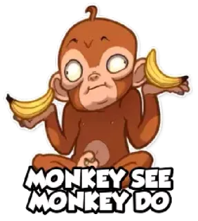 😂 72472684 MONKEY SEE MONKEY DO обезьяна, банан, животное, мем, фраза telegram sticker