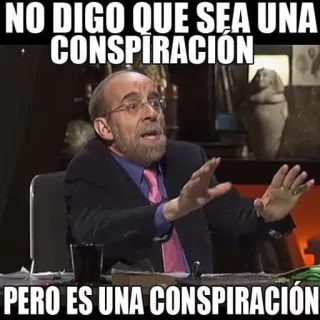 🌚 0e4bda37 NO DIGO QUE SEA UNA CONSPIRACIÓN
PERO ES UNA CONSPIRACIÓN conspiracy, meme, funny, humor, spanish telegram sticker