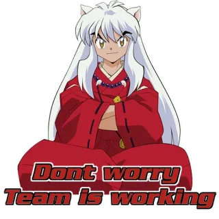 🙌 6ca3ed9a Inuyasha Dont worry Team is working 犬夜叉, アニメ, チーム, 仕事, 大丈夫 whatsapp sticker