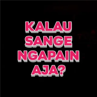 🙂 164b2d13 KALAU SANGE NGAPAIN AJA? chữ, câu hỏi, meme, tiếng Indonesia whatsapp sticker