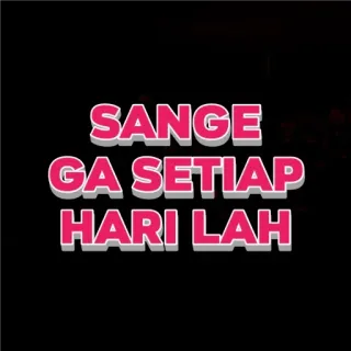 🙂 77b17b66 SANGE GA SETIAP HARI LAH hài hước, meme, Indonesia, hài hước whatsapp sticker