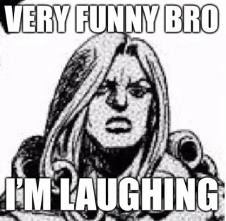 😒 460351ee VERY FUNNY BRO
I'M LAUGHING lustig, sarkastisch, meme, humor telegram sticker