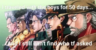 🙃 afdbe807 I traveled with the boys for 50 days...
And I still can't find who tf asked Meme, Humor, JoJo's Bizarre Adventure, Anime, Sarkasme whatsapp sticker