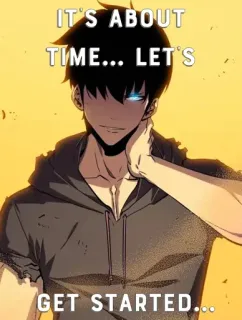 👽 43324e13 IT'S ABOUT TIME... LET'S GET STARTED... anime, homem, solo leveling, atitude telegram sticker