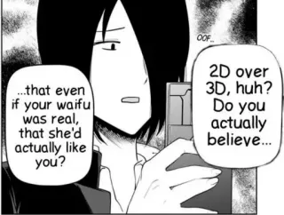 😆 2e7eff9a ...that even if your waifu was real, that she'd actually like you? OOF.. 2D over 3D, huh? Do you actually believe... Anime, Waifu, 2D, 3D, Frage, Text, Manga telegram sticker