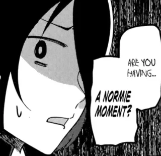 😦 56b2c1e9 ARE YOU HAVING...A NORMIE MOMENT? 漫画, アニメ, 普通, 瞬間, 質問 whatsapp sticker