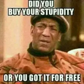 😏 5d43fcc6 Bill Cosby DID YOU BUY YOUR STUPIDITY OR YOU GOT IT FOR FREE Meme, Estupidez, Divertido, Bill Cosby, Broma telegram sticker