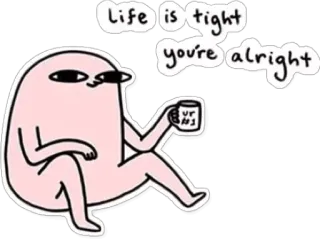 👍 9582406a life is tight
you're alright
ur #1 Otimismo, Desenho animado, Positivo, Relaxamento, Fofo, Café, Motivacional whatsapp sticker