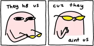 😎 dab4d7cc They h8 us cuz they aint us Meme, engraçado, legal, óculos de sol, humor whatsapp sticker