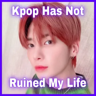 😆 a2e30ab4 Kpop Has Not Ruined My Life kpop, muzyka, tekst, mem, lifestyle, popkultura telegram sticker