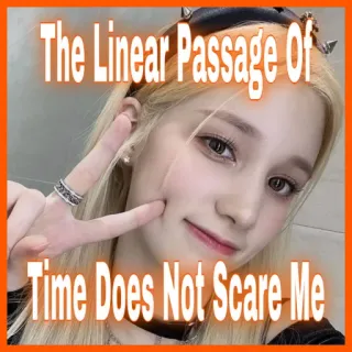 ⏰ ef5797b6 The Linear Passage Of Time Does Not Scare Me czas, strach, przejście, liniowy, selfie, koreański, dziewczyna telegram sticker