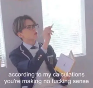 🤦‍♀ c3529b8f according to my calculations you're making no fucking sense Meme, Cálculos, Sarcástico, Engraçado, Escola, Texto telegram sticker