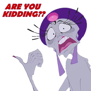 😶 6a4544c7 Yzma The Emperor's New Groove ARE YOU KIDDING?? disney, villain, cartoon, humor, sarcastic whatsapp sticker