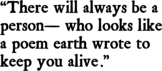 🍀 c52b30ab "There will always be a person—who looks like a poem earth wrote to keep you alive." poème, terre, personne, citation inspirante, amour, vie whatsapp sticker