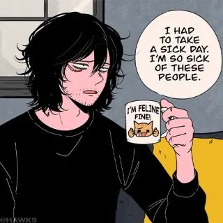 🌐 cdf7d825 I HAD
TO TAKE
A SICK DAY.
I'M SO SICK
OF THESE
PEOPLE.
I'M FELINE
FINE! jour de maladie, dessin animé, personnage, café, tasse, humour, félin whatsapp sticker