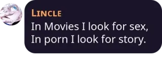 👮‍♀️ a5c6f6d4 LINCLE
In Movies I look for sex,
In porn I look for story. humor, filme, porno, geschichte, sex whatsapp sticker