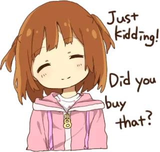 😇 c7ec9e76 Just kidding! Did you buy that? anime, girl, kidding, cute, sticker, anime girl whatsapp sticker