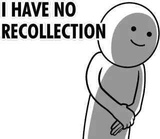 😰 e699a2f2 I HAVE NO RECOLLECTION Мем, Смешно, Воспоминание, Отрицание, Юмор telegram sticker