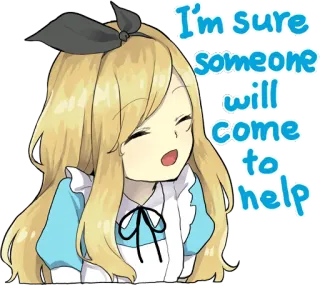 😉 23df7ee2 Alice Alice in Wonderland I'm sure someone will come to help alice, alice nel paese delle meraviglie, aiuto, anime, carino, ottimista, cartone animato whatsapp sticker