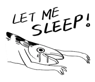 🐈 a4e19431 LET ME SLEEP! Fisch, Schlaf, Cartoon, Traurig, Lustig, Müde, Erschöpft whatsapp sticker