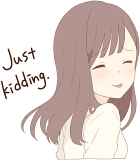 😋 0e5a8c33 Just kidding. Аниме, Девушка, Шутит, Милый, Стикер whatsapp sticker