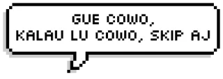 💁‍♂ 8f526329 GUE COWO, KALAU LU COWO, SKIP AJ bahasa indonesia, teks, gelembung ucapan, seni piksel telegram sticker