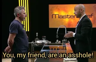 🤬 3d5dd12c Masterchef You, my friend, are an asshole! MasterChef, insulte, émission télé, téléréalité, offensant telegram sticker
