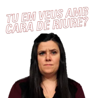 😒 cb192c26 TU EM VEUS AMB CARA DE RIURE? mujer, expresión, duda, pregunta, cara, meme, catalán, serio telegram sticker