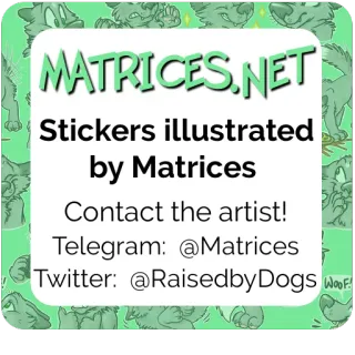 © cddcc3e9 MATRICES.NET
Stickers illustrated by Matrices
Contact the artist!
Telegram: @Matrices
Twitter: @RaisedbyDogs sticker, matrix, illustration, kunst, hund, telegram, twitter telegram sticker