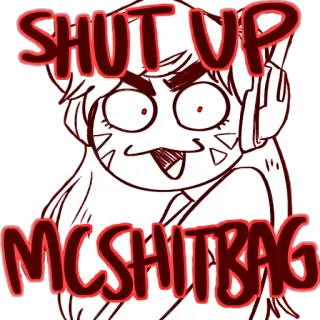 😾 bdd7d33f SHUT UP MC SHITBAG 불쾌한, 만화, 밈, 모욕적인 telegram sticker