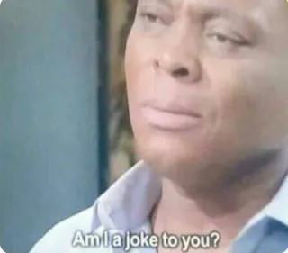 😐 49f070c9 Am I a joke to you? battuta, meme, domanda, divertente, umorismo whatsapp sticker