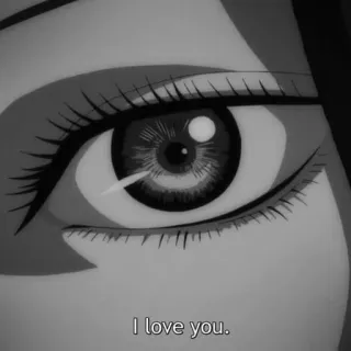 💞 804581e9 I love you. occhio, amore, anime, bianco e nero, ti amo telegram sticker