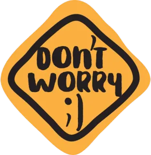 🙃 15434b65 DON'T WORRY ;) optimiste, positif, encouragement, panneau jaune, pas de souci, smiley, salutation whatsapp sticker
