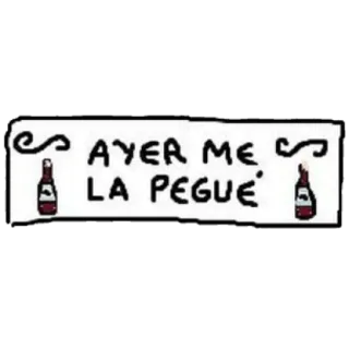 👊 a845e1f6 AYER ME LA PEGUE alcohol, wine, party, celebration, spanish telegram sticker