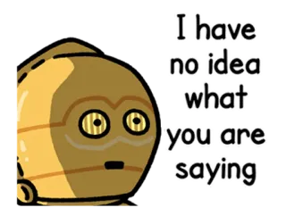 😳 6f608ecc C-3PO Star Wars I have no idea what you are saying robô, star wars, androide, ouro, desenho animado telegram sticker