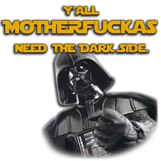 😒 d18ed560 Darth Vader Star Wars Y'ALL MOTHERFUCKAS NEED THE DARK SIDE. darth vader, star wars, lado negro, ofensivo, filme, ópera espacial telegram sticker