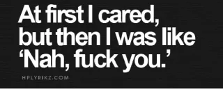 🖕 76437cf0 At first I cared, but then I was like 'Nah, fuck you.' HPLYRIKZ.COM Atteggiamento, Umorismo, Offensivo, Testo, Espressione, Sarcasmo telegram sticker