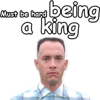 👑 1891ebc6 Forrest Gump Must be hard being a king Forrest Gump, König, hart, Tom Hanks, Film telegram sticker