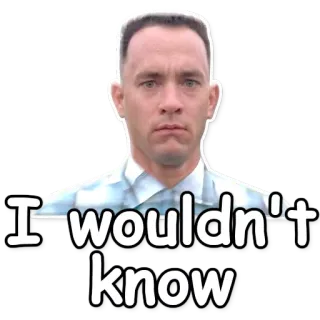 ⬜ 2c30d848 Forrest Gump I wouldn't know Filmzitat, Forrest Gump, Ich wüsste es nicht, Tom Hanks, Film, Komödie telegram sticker