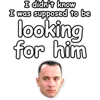 👀 8954968c Tom Hanks I didn't know I was supposed to be looking for him Tom Hanks, Forrest Gump, Meme, Zitat telegram sticker