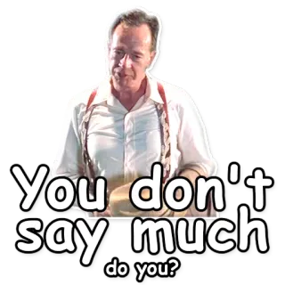 😶 cbfe2b99 You don't say much do you? Spruch, Zitat, Meme, Ausdruck telegram sticker
